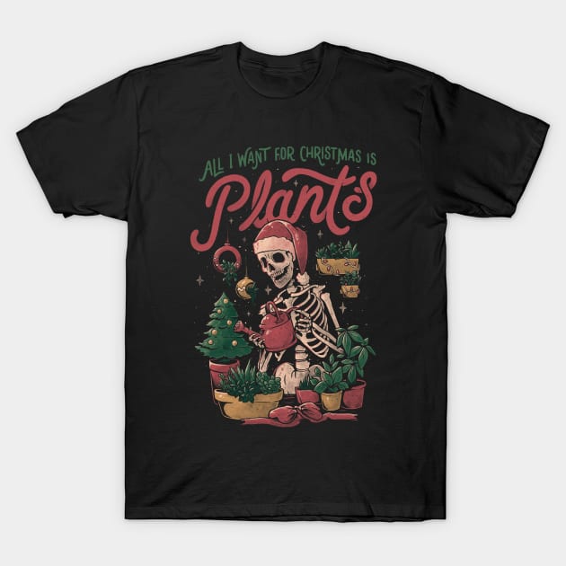 All I Want For Christmas Is Plants - Funny Skull Xmas Gift T-Shirt by eduely
